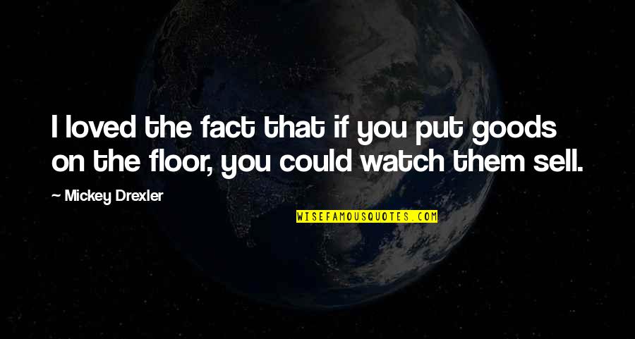 Pakone Quotes By Mickey Drexler: I loved the fact that if you put