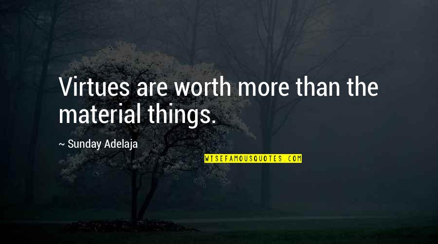 Pakoon 2 Quotes By Sunday Adelaja: Virtues are worth more than the material things.