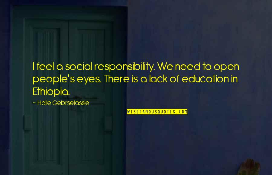 Pakora Quotes By Haile Gebrselassie: I feel a social responsibility. We need to Pakora Quotes By Haile Gebrselassie: I feel a social responsibility. We need to