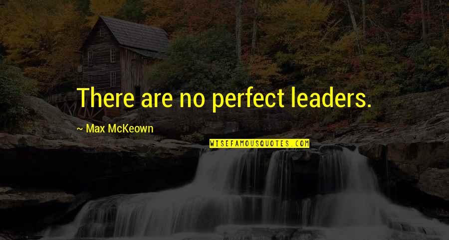 Pakorn Thanasrivanitchai Quotes By Max McKeown: There are no perfect leaders.