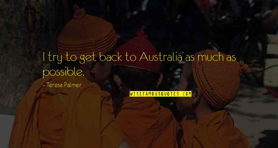 Pakrise Quotes By Teresa Palmer: I try to get back to Australia as