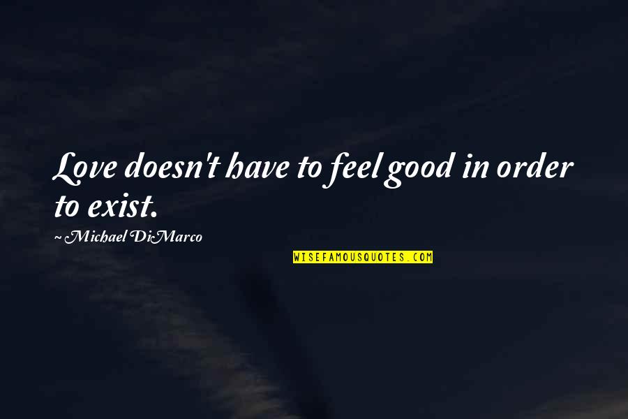 Paksan Quotes By Michael DiMarco: Love doesn't have to feel good in order