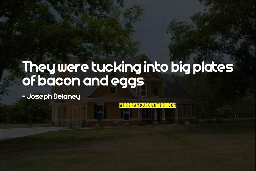 Paksenarrion Characters Quotes By Joseph Delaney: They were tucking into big plates of bacon