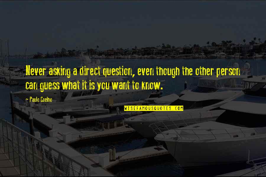 Paksu Pepe Quotes By Paulo Coelho: Never asking a direct question, even though the