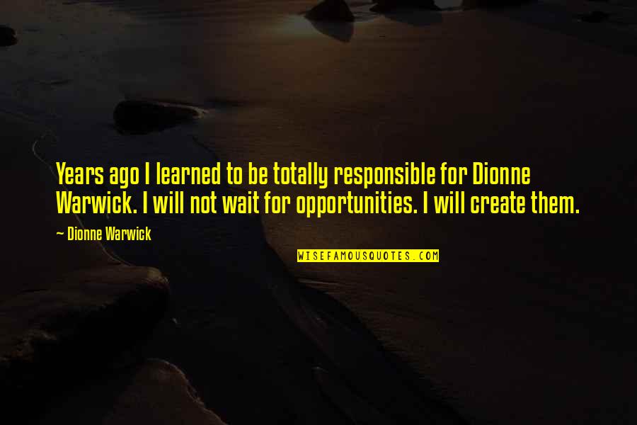 Paktika Quotes By Dionne Warwick: Years ago I learned to be totally responsible