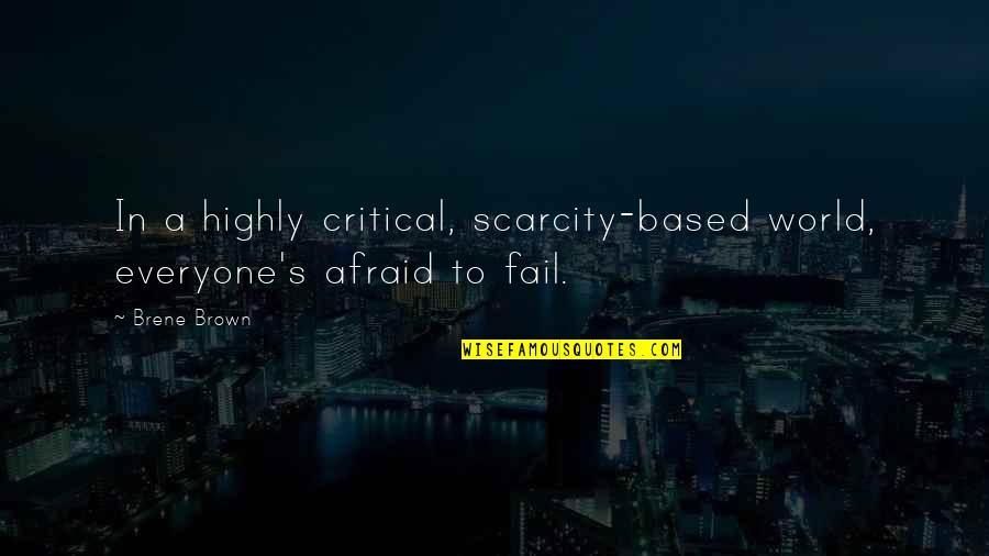 Pakubuwono Quotes By Brene Brown: In a highly critical, scarcity-based world, everyone's afraid