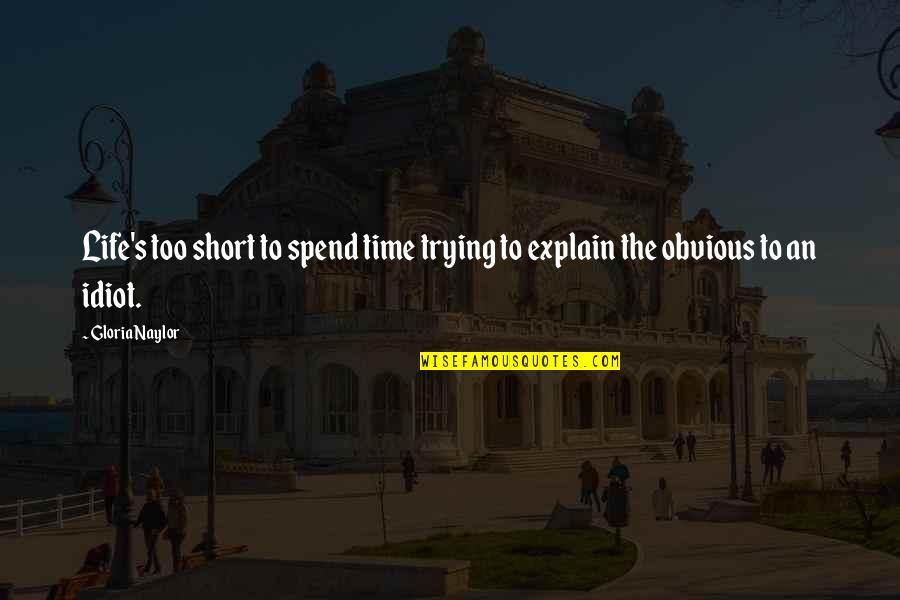 Pakubuwono Quotes By Gloria Naylor: Life's too short to spend time trying to