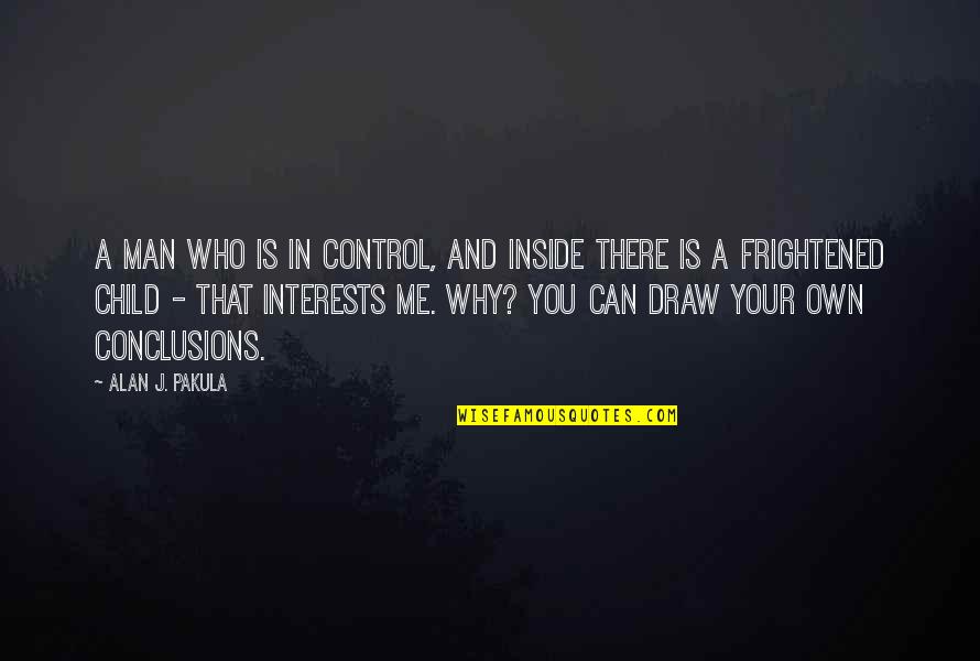 Pakula's Quotes By Alan J. Pakula: A man who is in control, and inside Pakula's Quotes By Alan J. Pakula: A man who is in control, and inside