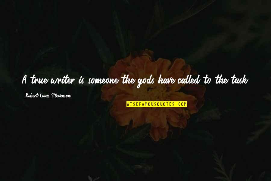 Pakula's Quotes By Robert Louis Stevenson: A true writer is someone the gods have