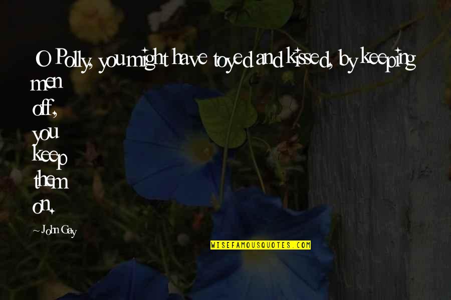 Pakulski Calves Quotes By John Gay: O Polly, you might have toyed and kissed,
