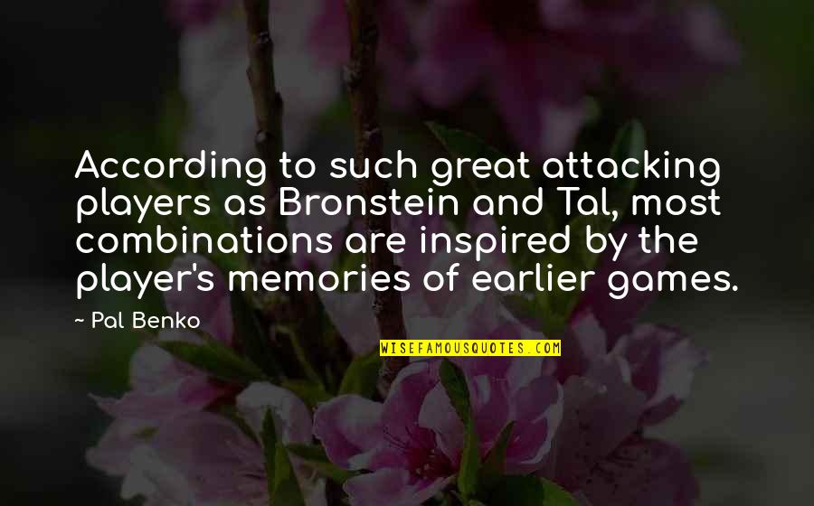 Pal Quotes By Pal Benko: According to such great attacking players as Bronstein Pal Quotes By Pal Benko: According to such great attacking players as Bronstein