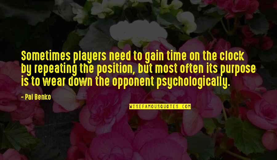 Pal Quotes By Pal Benko: Sometimes players need to gain time on the Pal Quotes By Pal Benko: Sometimes players need to gain time on the