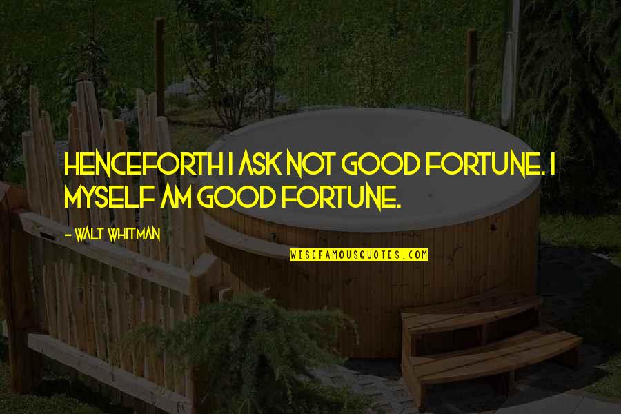 Pal Stock Quotes By Walt Whitman: Henceforth I ask not good fortune. I myself