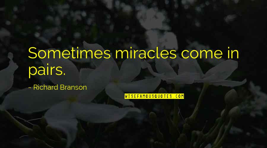 Palaban Memorable Quotes By Richard Branson: Sometimes miracles come in pairs. Palaban Memorable Quotes By Richard Branson: Sometimes miracles come in pairs.
