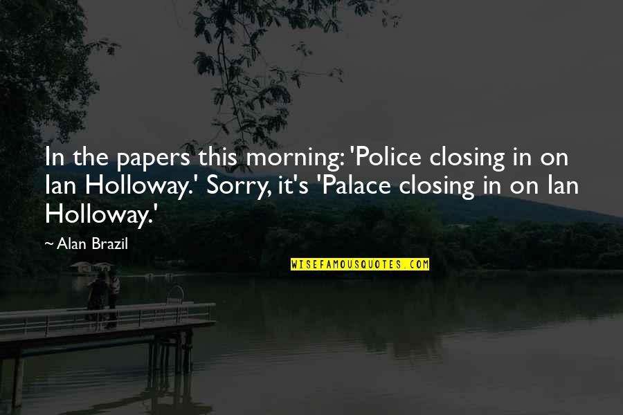 Palace The Quotes By Alan Brazil: In the papers this morning: 'Police closing in Palace The Quotes By Alan Brazil: In the papers this morning: 'Police closing in