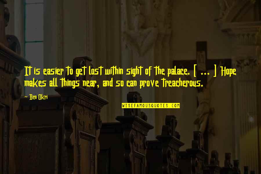 Palace The Quotes By Ben Okri: It is easier to get lost within sight Palace The Quotes By Ben Okri: It is easier to get lost within sight