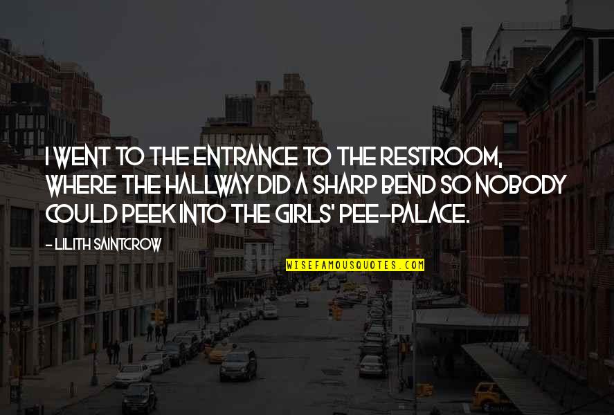 Palace The Quotes By Lilith Saintcrow: I went to the entrance to the restroom, Palace The Quotes By Lilith Saintcrow: I went to the entrance to the restroom,