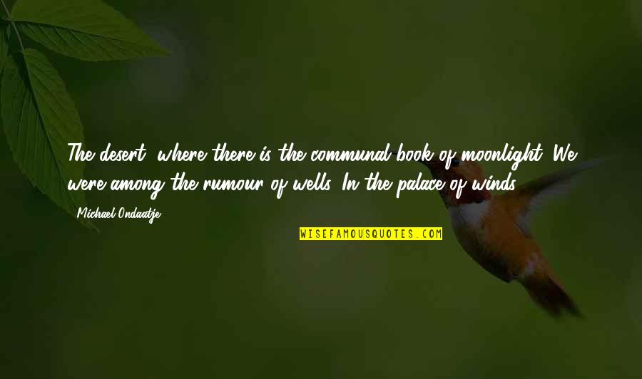 Palace The Quotes By Michael Ondaatje: The desert, where there is the communal book Palace The Quotes By Michael Ondaatje: The desert, where there is the communal book