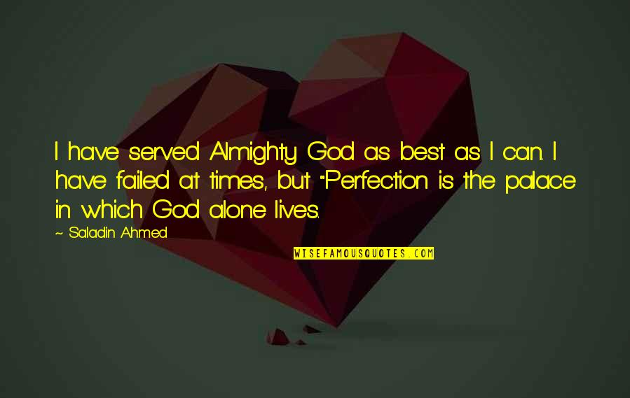 Palace The Quotes By Saladin Ahmed: I have served Almighty God as best as Palace The Quotes By Saladin Ahmed: I have served Almighty God as best as