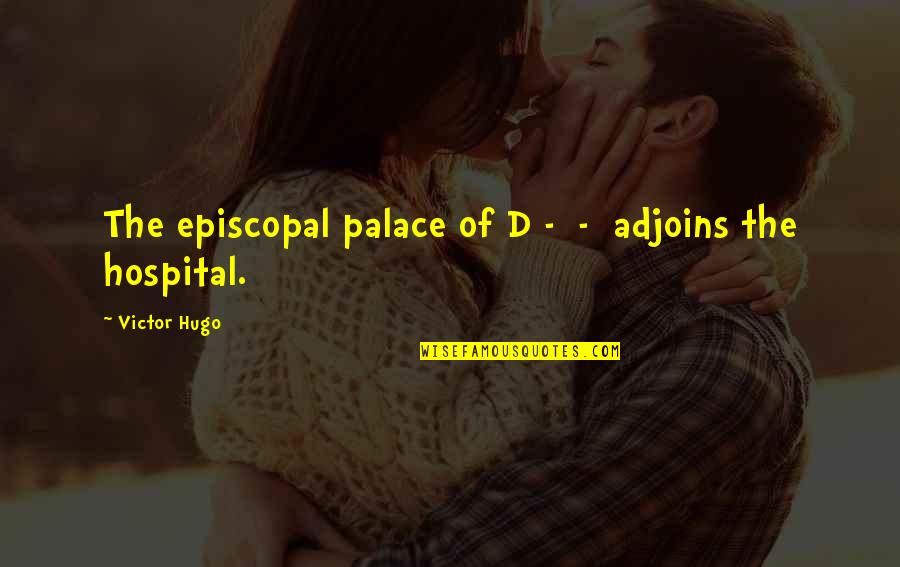 Palace The Quotes By Victor Hugo: The episcopal palace of D - - adjoins Palace The Quotes By Victor Hugo: The episcopal palace of D - - adjoins