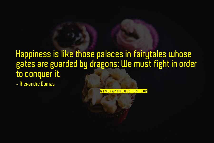 Palaces Quotes By Alexandre Dumas: Happiness is like those palaces in fairytales whose