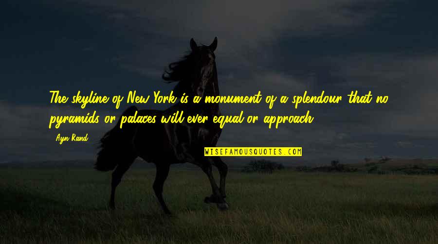 Palaces Quotes By Ayn Rand: The skyline of New York is a monument