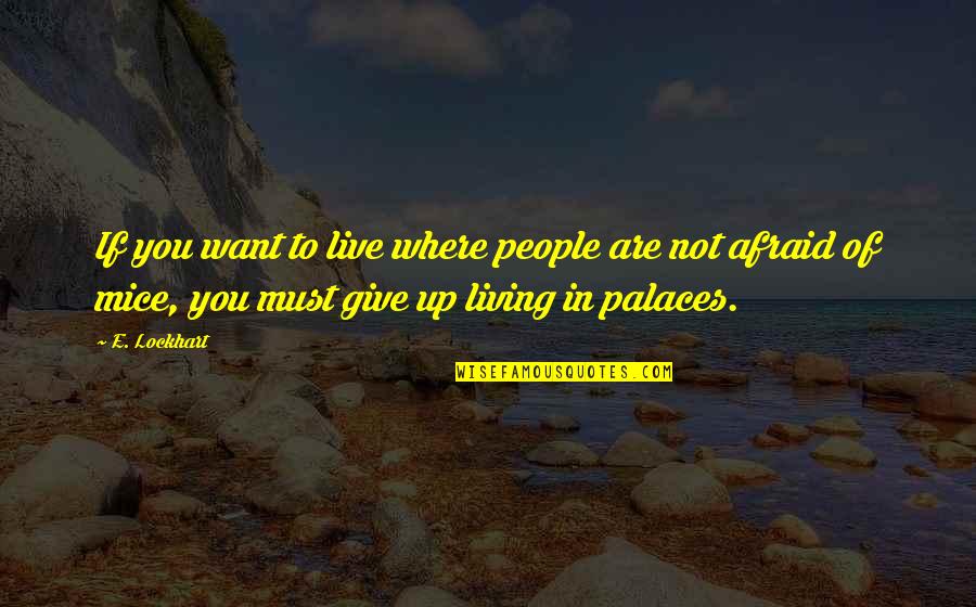 Palaces Quotes By E. Lockhart: If you want to live where people are