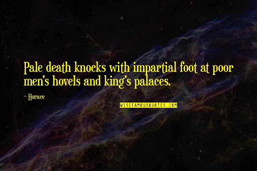 Palaces Quotes By Horace: Pale death knocks with impartial foot at poor