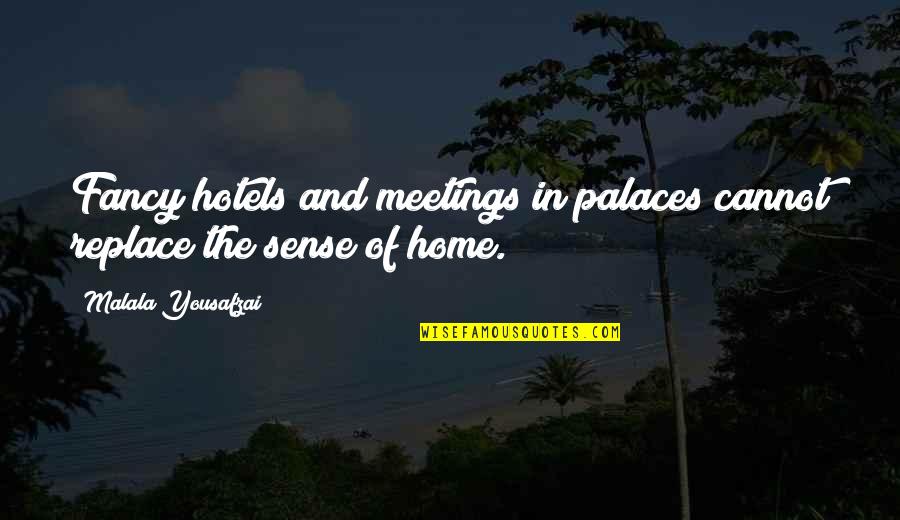 Palaces Quotes By Malala Yousafzai: Fancy hotels and meetings in palaces cannot replace