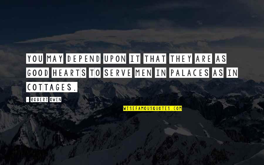 Palaces Quotes By Robert Owen: You may depend upon it that they are