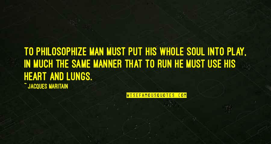Palacheck Quotes By Jacques Maritain: To philosophize man must put his whole soul Palacheck Quotes By Jacques Maritain: To philosophize man must put his whole soul