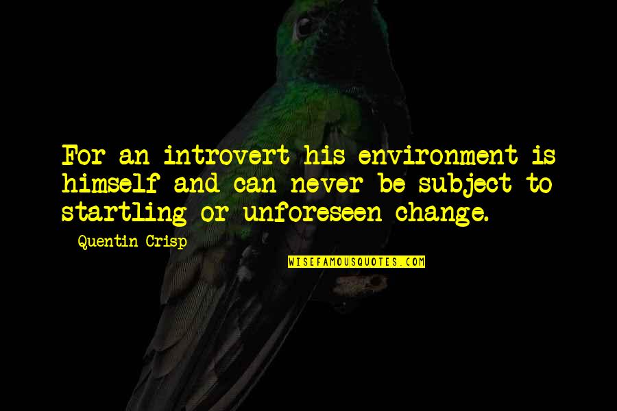 Palacio De Medianoche Quotes By Quentin Crisp: For an introvert his environment is himself and