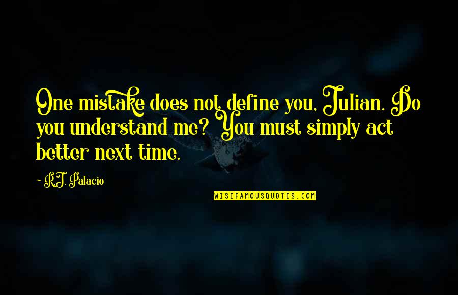 Palacio Quotes By R.J. Palacio: One mistake does not define you, Julian. Do