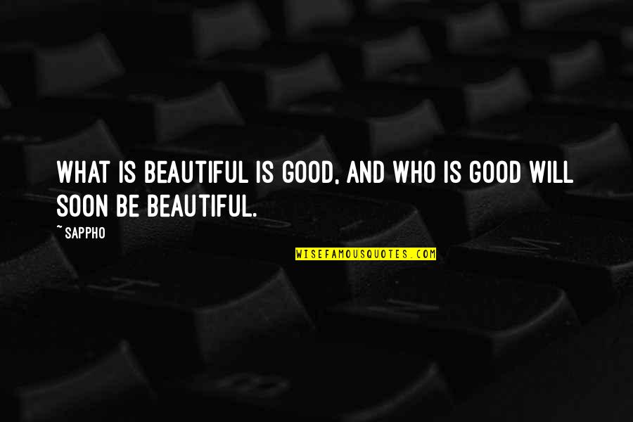 Palacio Quotes By Sappho: What is beautiful is good, and who is
