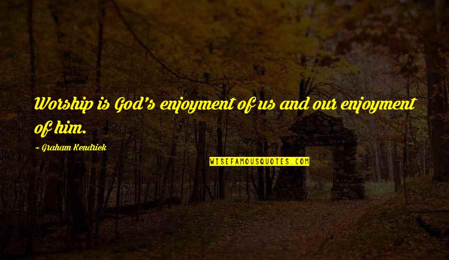 Paladia Quotes By Graham Kendrick: Worship is God's enjoyment of us and our
