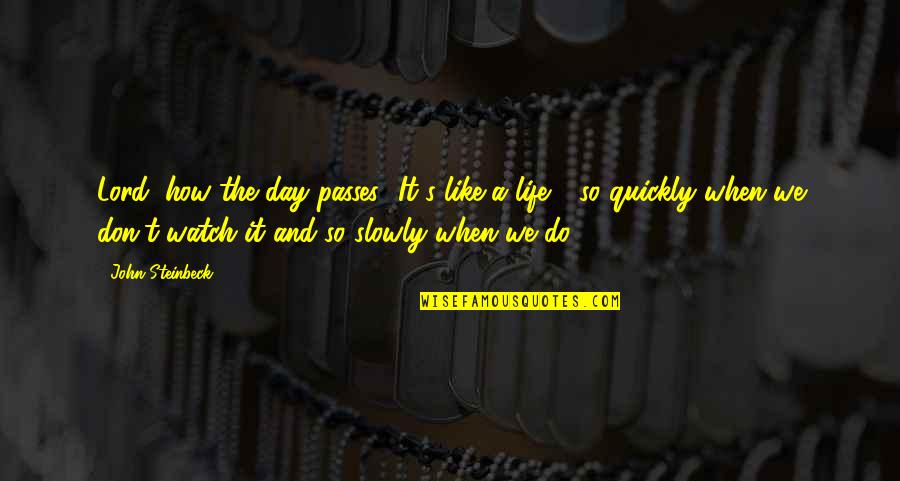 Paladin Danse Quotes By John Steinbeck: Lord, how the day passes! It's like a Paladin Danse Quotes By John Steinbeck: Lord, how the day passes! It's like a