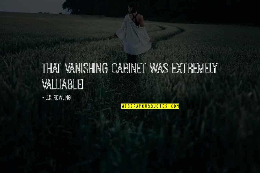 Paladines Quotes By J.K. Rowling: That Vanishing Cabinet was extremely valuable! Paladines Quotes By J.K. Rowling: That Vanishing Cabinet was extremely valuable!