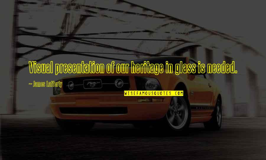 Paladines Quotes By James Lafferty: Visual presentation of our heritage in glass is Paladines Quotes By James Lafferty: Visual presentation of our heritage in glass is