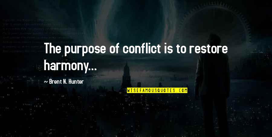 Paladini Financial Management Quotes By Brent N. Hunter: The purpose of conflict is to restore harmony... Paladini Financial Management Quotes By Brent N. Hunter: The purpose of conflict is to restore harmony...