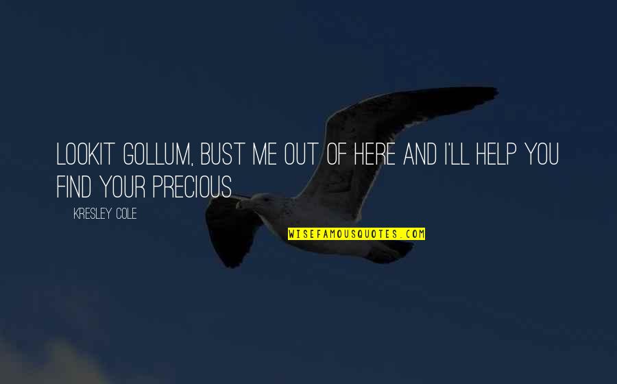 Paladini Financial Management Quotes By Kresley Cole: Lookit Gollum, bust me out of here and