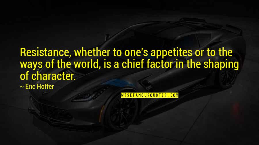 Paladins Barik Quotes By Eric Hoffer: Resistance, whether to one's appetites or to the Paladins Barik Quotes By Eric Hoffer: Resistance, whether to one's appetites or to the