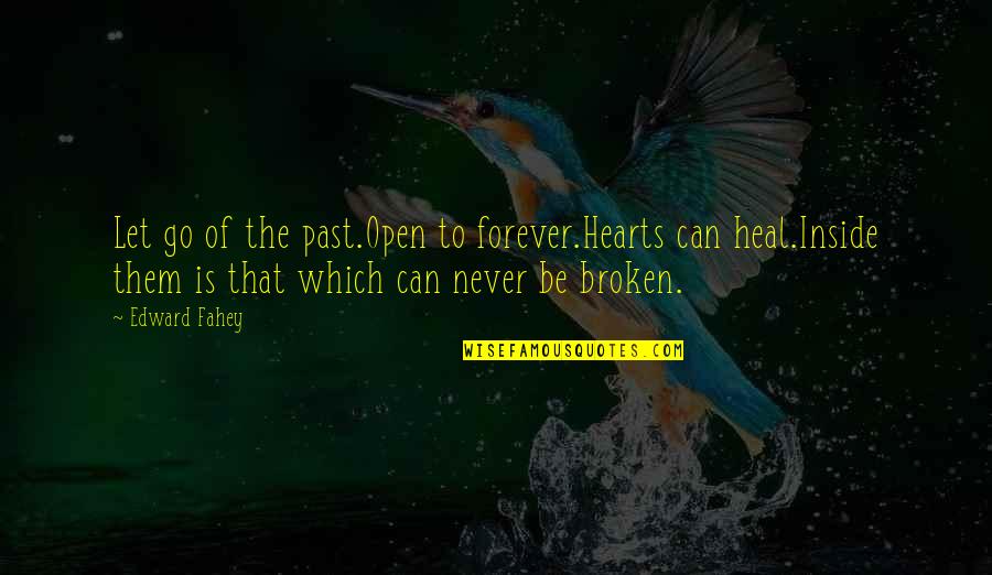 Paladins Inara Quotes By Edward Fahey: Let go of the past.Open to forever.Hearts can