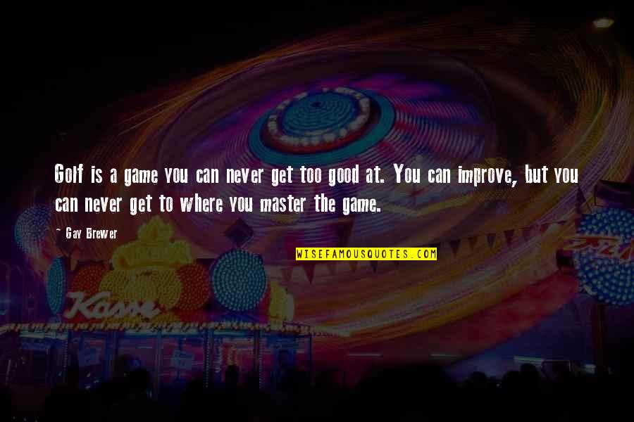Paladins Inara Quotes By Gay Brewer: Golf is a game you can never get