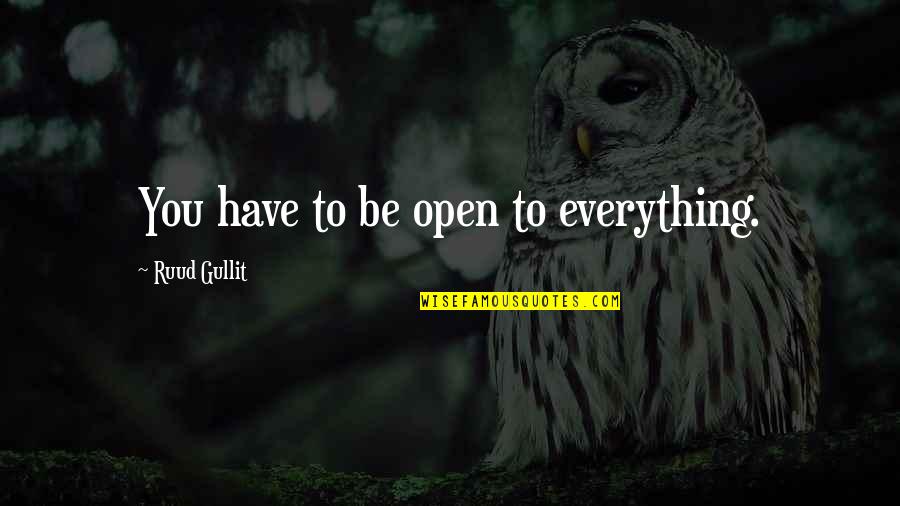Palaemonius Quotes By Ruud Gullit: You have to be open to everything.