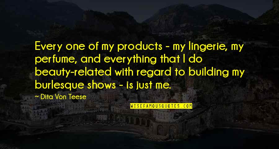 Palaeolithic Man Quotes By Dita Von Teese: Every one of my products - my lingerie,