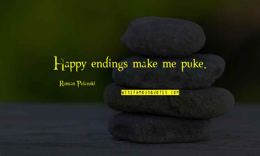 Palaeolithic Quotes By Roman Polanski: Happy endings make me puke.