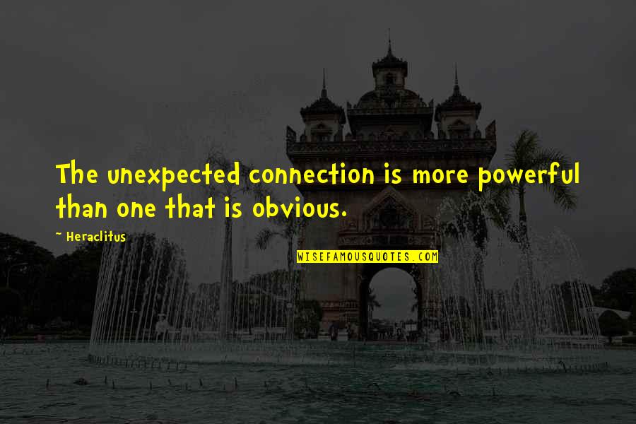 Palaestra Quotes By Heraclitus: The unexpected connection is more powerful than one