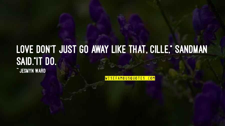 Palafox Construction Quotes By Jesmyn Ward: Love don't just go away like that, Cille,"