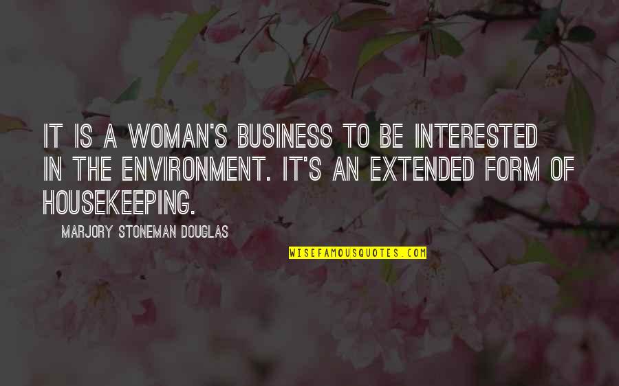 Palaganas Quotes By Marjory Stoneman Douglas: It is a woman's business to be interested Palaganas Quotes By Marjory Stoneman Douglas: It is a woman's business to be interested