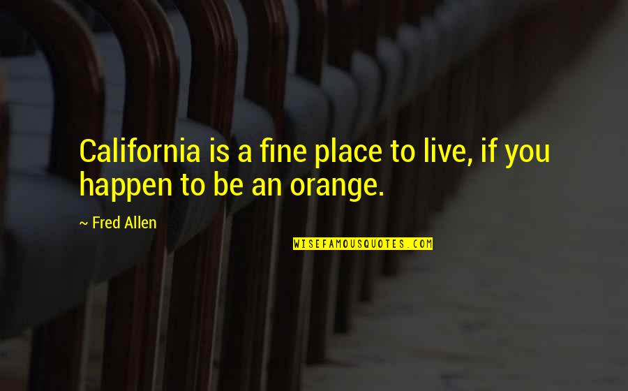 Palagot Sa Kontra Quotes By Fred Allen: California is a fine place to live, if